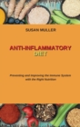 Image for Anti-Inflammatory Diet : Preventing and Improving the Immune System with the Right Nutrition
