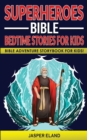 Image for Superheroes - Bible Bedtime Stories for Kids : Bible-Action Stories for Children and Adult! Heroic Characters Come to Life in this Adventure Storybook!