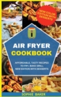 Image for Air Fryer Cookbook : Affordable, Tasty Recipes to Fry, Bake Grill. New Edition With Desserts