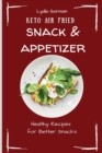 Image for Keto Air Fried Snack &amp; Appetizer : Healthy Recipes for Better Snacks