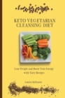Image for Keto Vegetarian Cleansing Diet : Lose Weight and Boost Your Energy with Tasty Recipes