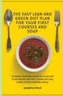 Image for The Easy Lean and Green Diet Plan for Your First Courses and Soup : 50 step-by-step easy recipes for a Lean and Green food for your first courses and soup to burn fat fast and boost energy