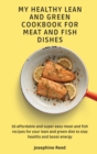 Image for My Healthy Lean and Green Cookbook for Meat and Fish dishes : 50 affordable and super easy meat and fish recipes for your lean and green diet to stay healthy and boost energy