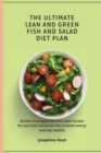 Image for The Ultimate Lean and Green Fish and Salad Diet Plan : 50 easy to prepare fish and salad recipes for your lean and green diet to boost energy and stay healthy