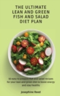 Image for The Ultimate Lean and Green Fish and Salad Diet Plan : 50 easy to prepare fish and salad recipes for your lean and green diet to boost energy and stay healthy