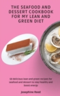 Image for The Seafood and Dessert Cookbook For My Lean and Green Diet : 50 delicious lean and green recipes for seafood and dessert to stay healthy and boost energy