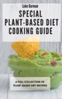 Image for Special Plant-Based Diet Cooking Guide : A Full Collection of Plant-Based Diet Recipes