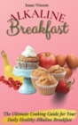 Image for Alkaline Breakfast : The Ultimate Guide for Your Daily Healthy Alkaline Breakfast