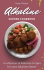 Image for Alkaline Dinner Cookbook : A collection of delicious recipes for your Alkaline dinner