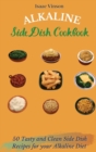 Image for Alkaline Side Dish Cookbook : 50 Tasty and Clean Side Dish Recipes for your Alkaline Diet