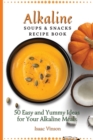 Image for Alkaline Soups and Snacks Recipe Book : 50 Easy and Yummy Ideas for your Alkaline Meals