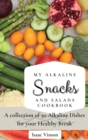 Image for My Alkaline Snacks and Salads Cookbook : A collection of 50 Alkaline Dishes for your Healthy Break