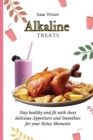 Image for Alkaline Treats : Stay healthy and fit with these delicious Appetizers and Smoothies for your Relax Moments