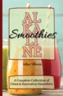 Image for Alkaline Smoothies : A Complete Collection of Clean and Innovative Smoothies