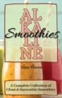 Image for Alkaline Smoothies : A Complete Collection of Clean and Innovative Smoothies