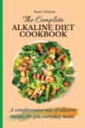 Image for The Complete Alkaline Diet Cookbook : A comphrensive mix of alkaline recipes for you everyday meals