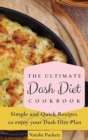 Image for The Ultimate Dash Diet Cookbook : Simple and Quick Recipes to enjoy your Dash Diet Plan