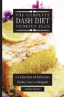 Image for The Complete Dash Diet Cooking Plan : A Collection of Delicious Dishes Easy to Prepare!