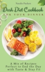Image for Dash Diet Cookbook for Your Dinner : A Mix of recipes perfect to end the day with taste and stay fit