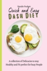 Image for Quick and Easy Dash Diet : A collection of Delicacies to stay Healthy and Fit perfect for busy People