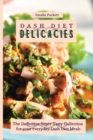 Image for Dash Diet Delicacies : The Definitive Super Tasty Collection for your everyday Dash Diet Meals