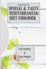 Image for Special &amp; Tasty Mediterranean Diet Cookbook : Eat Healthy &amp; Lose Weight