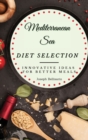 Image for Mediterranean Sea Diet Selection : Innovative Ideas for Better Meals
