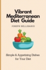 Image for Vibrant Mediterranean Diet Guide : Simple &amp; Appetizing Dishes for Your Diet