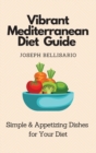 Image for Vibrant Mediterranean Diet Guide : Simple &amp; Appetizing Dishes for Your Diet