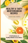 Image for Healthy &amp; Tasty Mediterranean Recipes : A Full Collection of Healthy Mediterranean Dishes