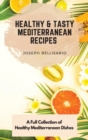 Image for Healthy &amp; Tasty Mediterranean Recipes : A Full Collection of Healthy Mediterranean Dishes