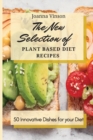 Image for The New Selection of Plant Based Diet Recipes