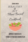Image for Healthy &amp; Fit Plant Based Cookbook