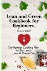 Image for Lean and Green Cookbook for Beginners : The Perfect Cooking Plan to Start your Lean &amp; Green Diet