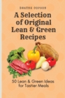 Image for A Selection of Original Lean &amp; Green Recipes : 50 Lean &amp; Green Ideas for Tastier Meals