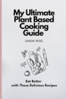 Image for My Ultimate Plant Based Cooking Guide