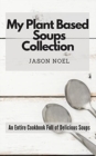 Image for My Plant Based Soups Collection