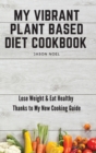 Image for My Vibrant Plant Based Diet Cookbook