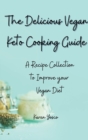 Image for The Delicious Vegan Keto Cooking Guide : A Recipe Collection to Improve your Vegan Diet