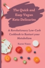 Image for The Quick and Easy Vegan Keto Delicacies : A Revolutionary Low-Carb Cookbook to Restart your Metabolism