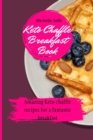 Image for Keto Chaffle Breakfast Book : Amazing keto chaffle recipes for a fantastic breakfast