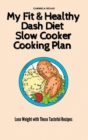 Image for My Fit &amp; Healthy Dash Diet Slow Cooker Cooking Plan