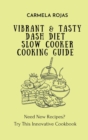 Image for Vibrant &amp; Tasty Dash Diet Slow Cooker Cooking Guide