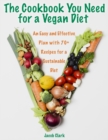 Image for The Cookbook You Need for a Vegan Diet : An Easy and Effective Plan with 70+ Recipes for a Sustainable Diet