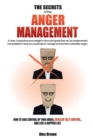 Image for The Secrets of the Anger Management : A clear comprehensive straight to the point guide that can be implemented immediately to help you understand, manage and prevent unhealthy anger. How to Take Cont