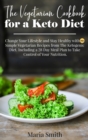 Image for The Vegetarian Cookbook for a Keto Diet : Change Your Lifestyle and Stay Healthy with 750 Simple Vegetarian Recipes from The Ketogenic Diet. Including a 28 Day Meal Plan to Take Control of Your Nutrit