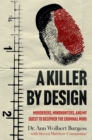 Image for A killer by design  : murderers, mindhunters, and my quest to decipher the criminal mind