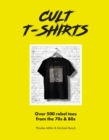 Image for Cult t-shirts  : over 500 rebel tees from the 70s and 80s