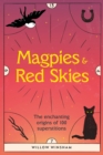 Image for Magpies &amp; red skies  : the enchanting origins of 100 superstitions
