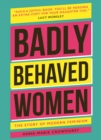 Image for Badly behaved women  : the history of modern feminism